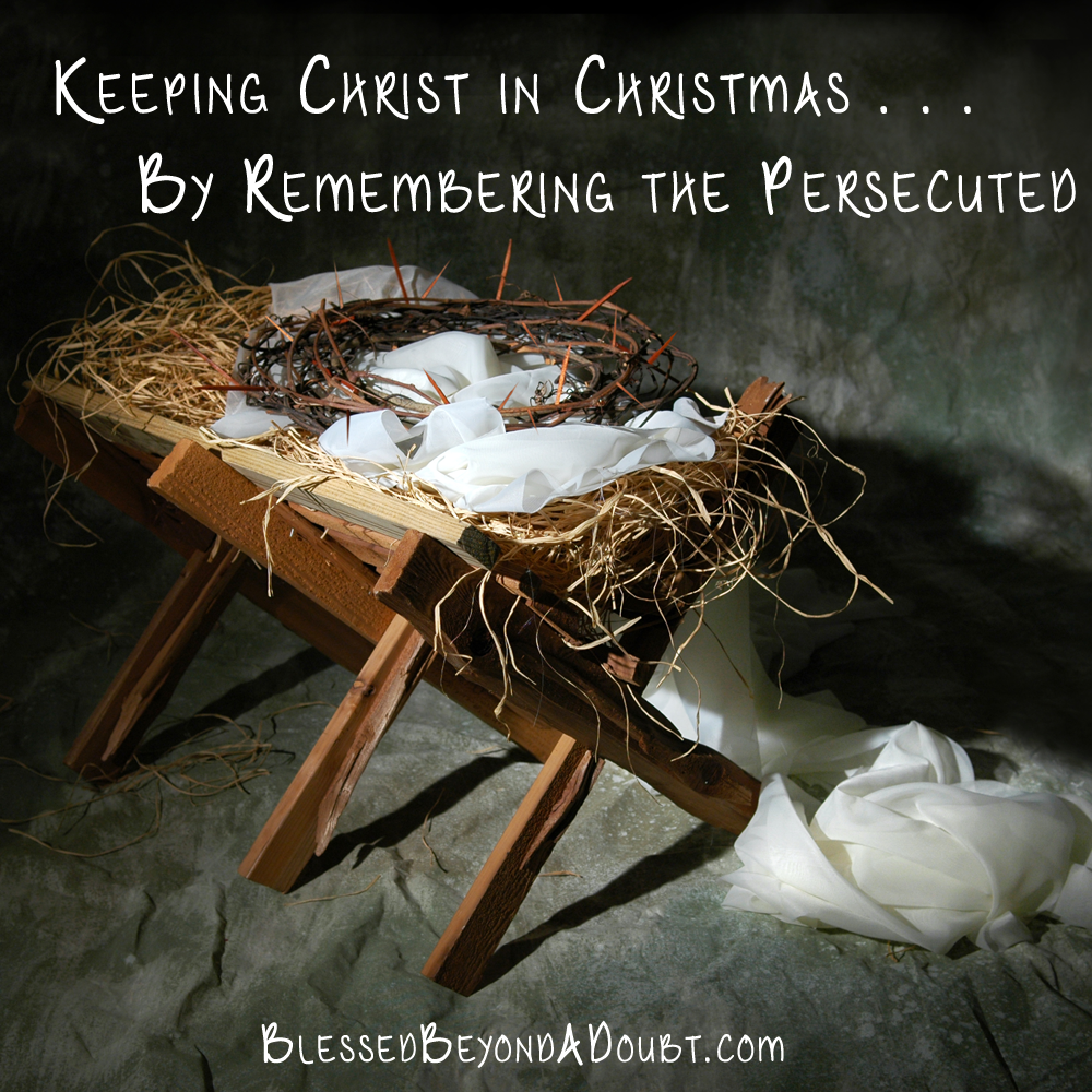 Keeping Christ in Christmas by Remembering the Persecuted
