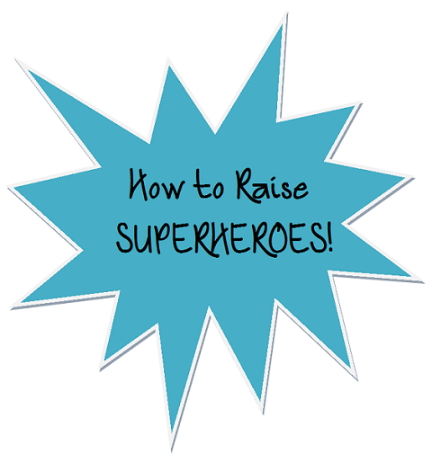 How to Raise Superheroes