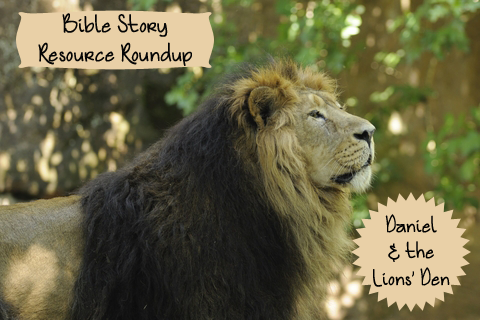 Bible Story Resource Roundup-Daniel and the Lions Den