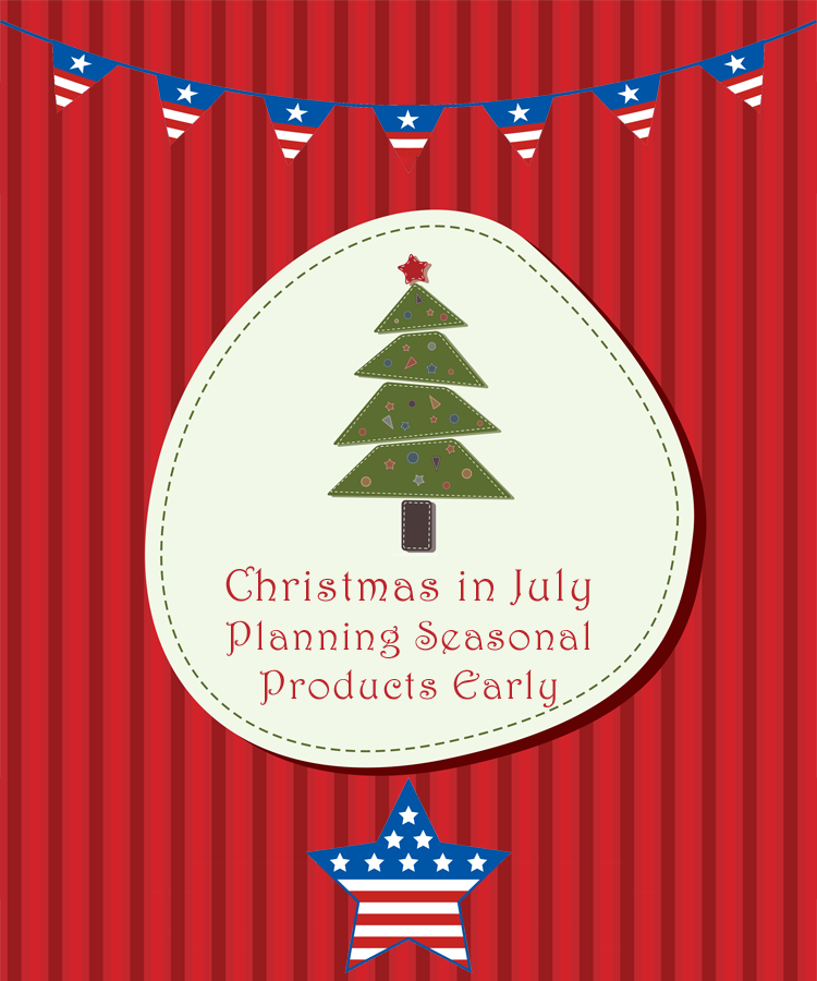 Christmas in July-Planning Seasonal Products Early