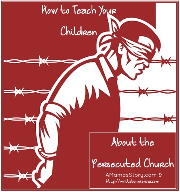 How to Teach Your Children About the Persecuted Church