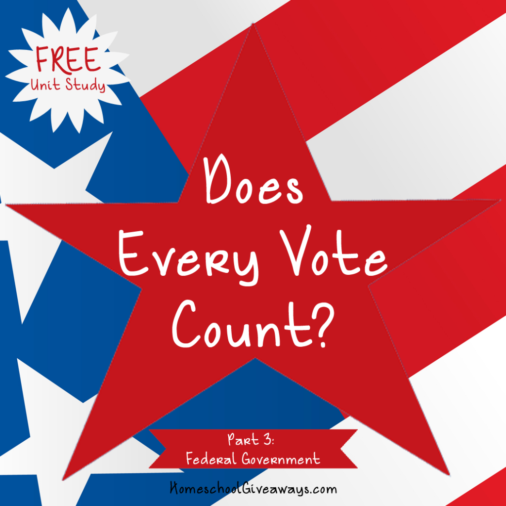 Does Every Vote Count Unit Study Part 3-Federal Government