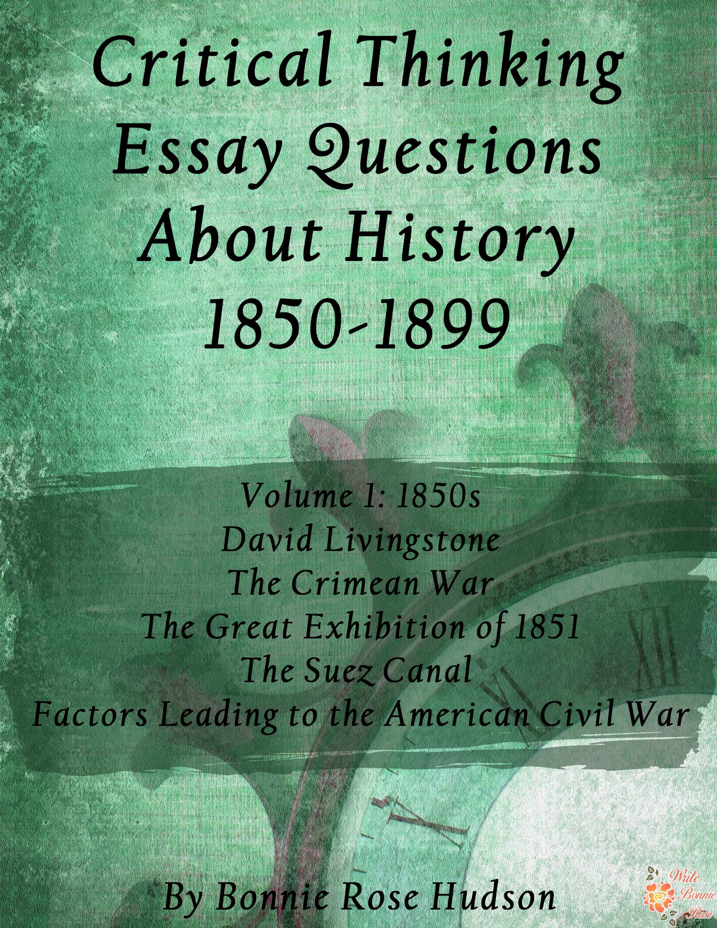 FREE Critical Thinking Essay Questions About History 1850-1899, Volume 1