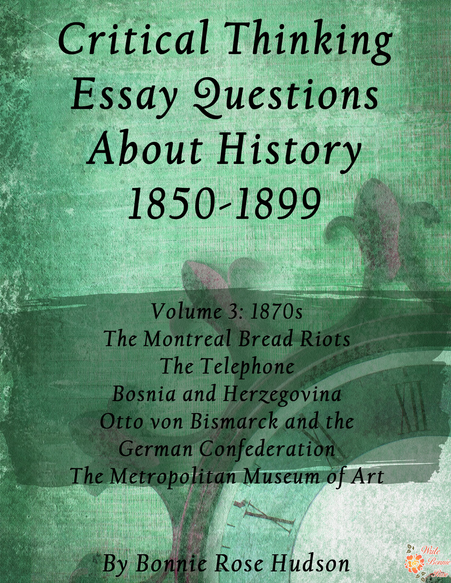 FREE Critical Thinking Essay Questions About History 1850-1899, Volume 3